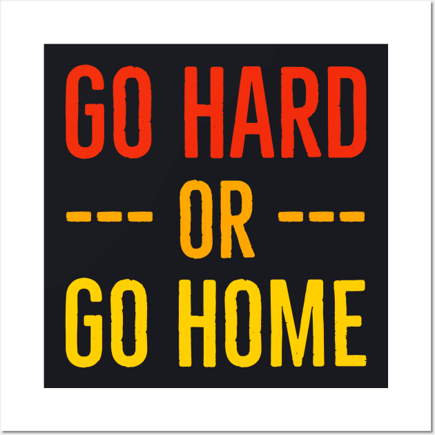 Go Hard Or Go Home Wall Art by Suzhi Q